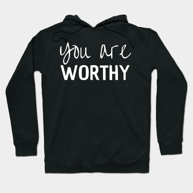 You Are Worthy Hoodie by Peaceful Space AS